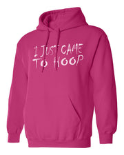 I JUST CAME TO HOOP FIERCE HOODIE