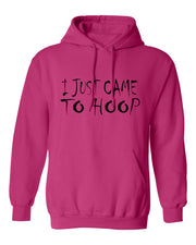 I JUST CAME TO HOOP FIERCE HOODIE
