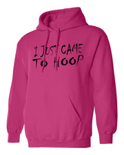 I JUST CAME TO HOOP FIERCE HOODIE